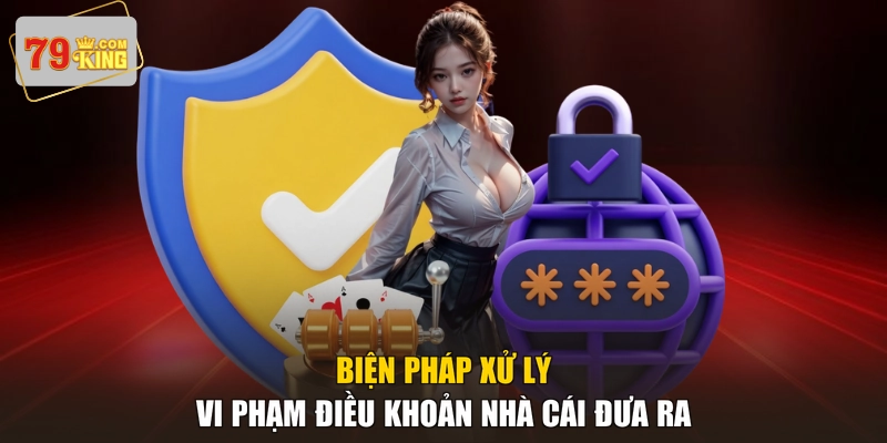 Biện pháp xử lý vi phạm điều khoản nhà cái đưa ra