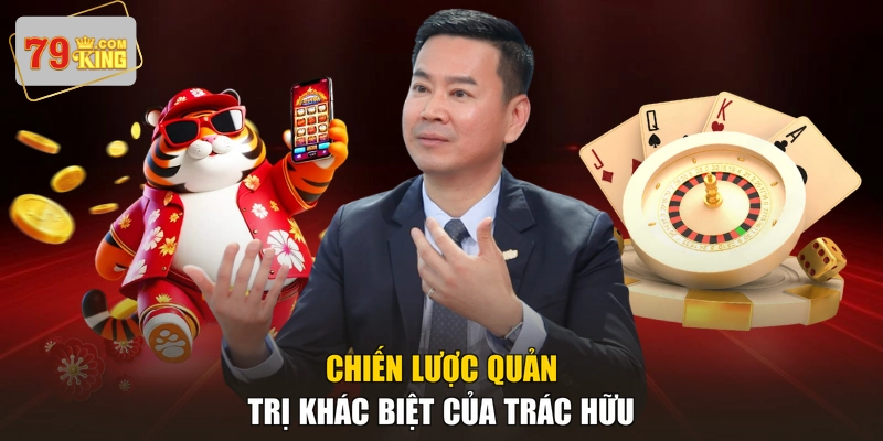 Chiến lược quản trị khác biệt của Trác Hữu