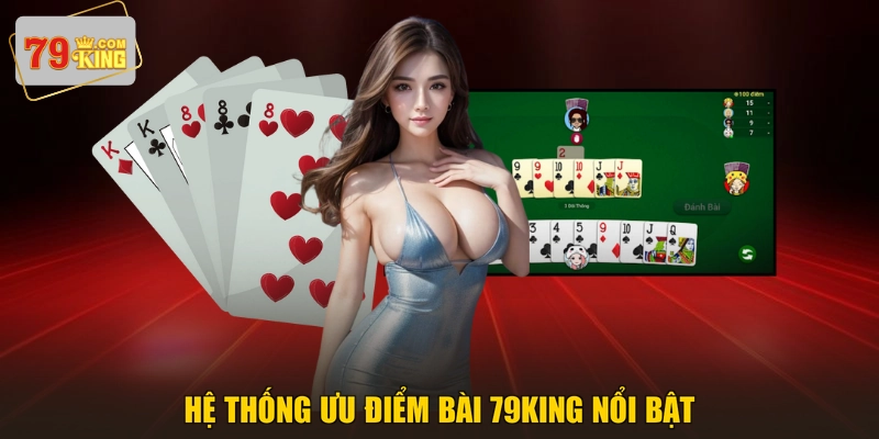 Hệ thống ưu điểm bài 79KING nổi bật