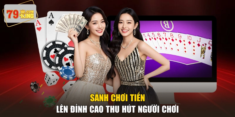 Sảnh chơi Tiến Lên đỉnh cao thu hút người chơi